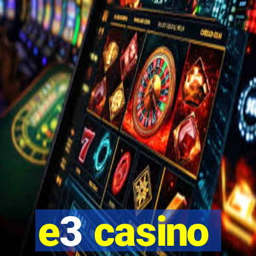 e3 casino